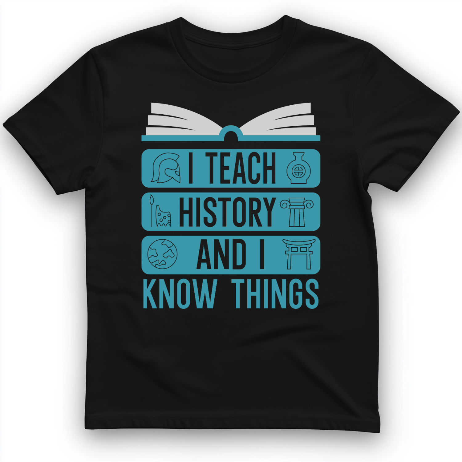 I Teach History and Know Things T-Shirt