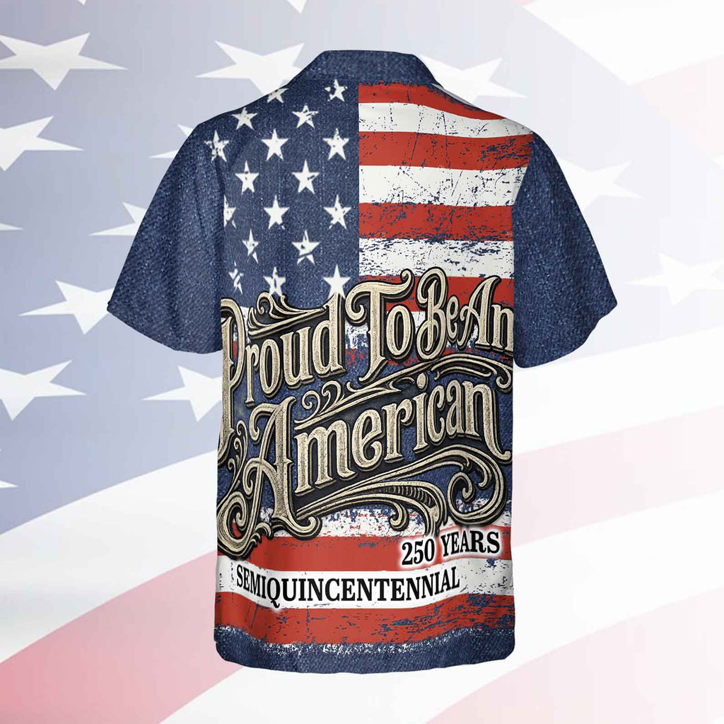 Patriotic 250 Years Hawaiian Shirt, Proud to Be an American AOP Hawaii Shirt, Vintage USA 1776–2026 Shirt 684911