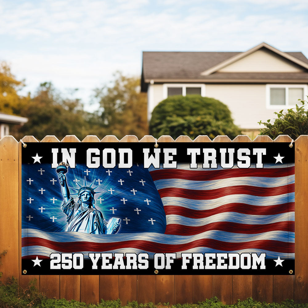 250 years of Freedom Fence Banner In God We Trust Patriotic outdoor flag