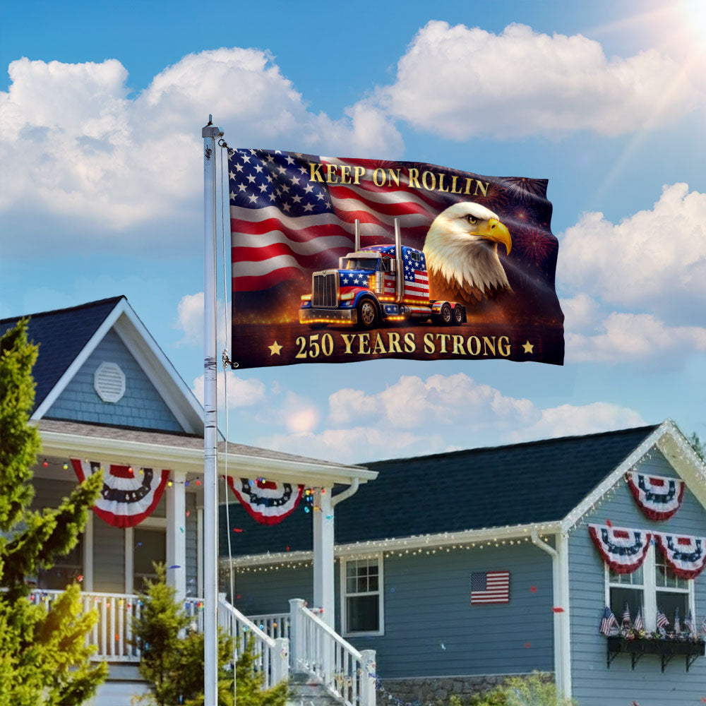 250 Years Strong Patriotic Truck Driver Grommet Flag, USA Keep On Rollin 1776 American Flag