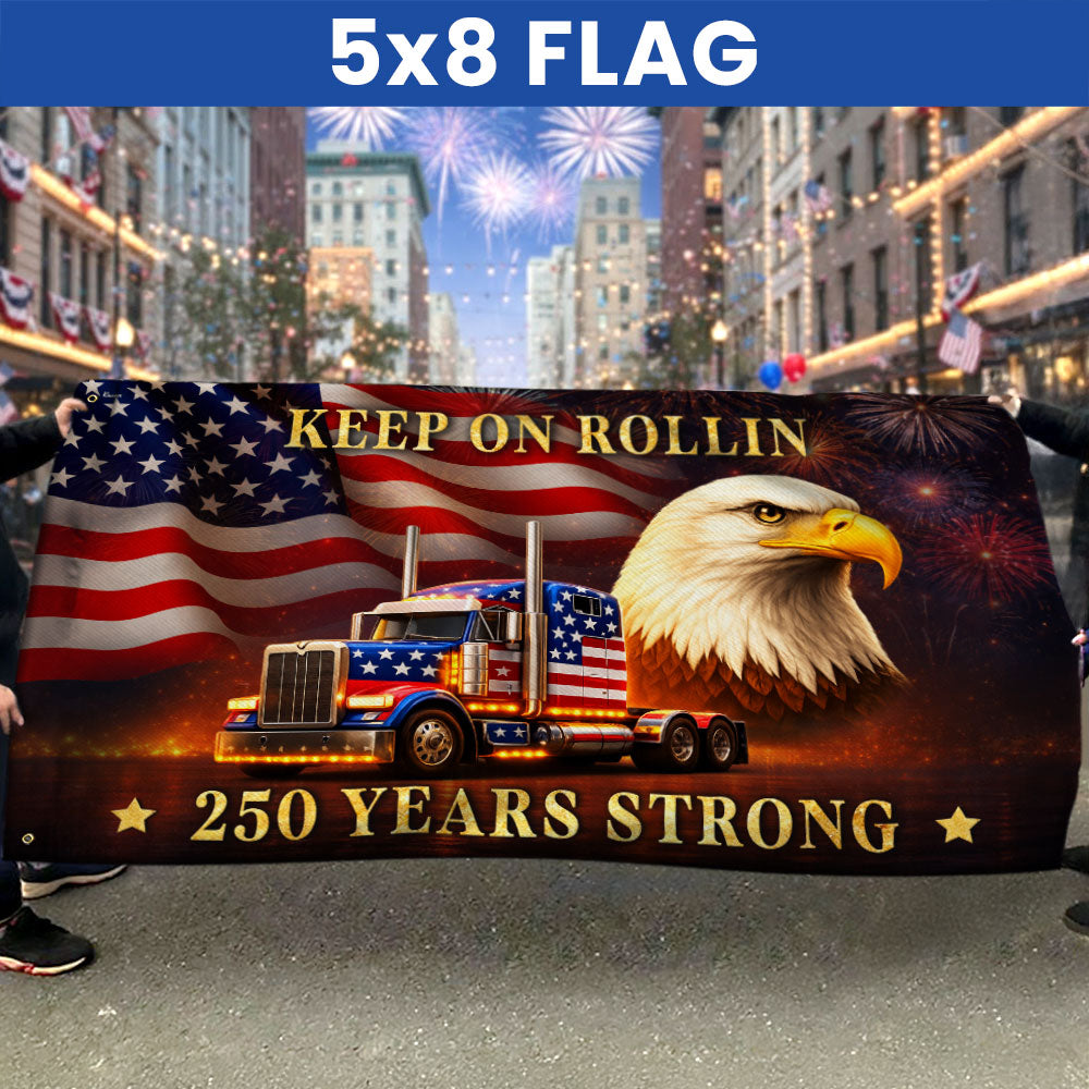 250 Years Strong Patriotic Truck Driver Grommet Flag, USA Keep On Rollin 1776 American Flag