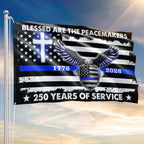250 Years Police Thin Blue Line Flag, Blessed Peacemakers 1776 2026 Grommet Flag