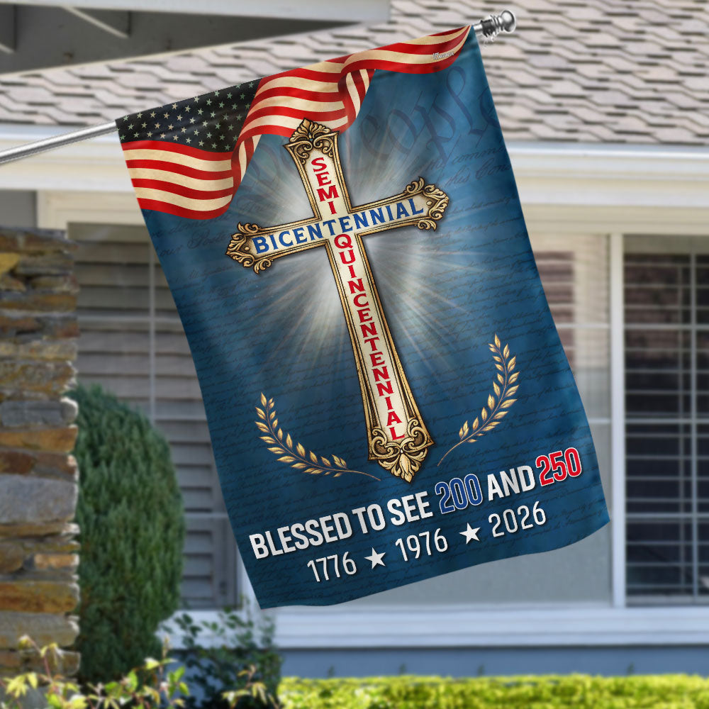 Blessed to see 200 and 250 Christian Garden Flag, Bicentennial Semiquincentennial Patriotic Flag Decor