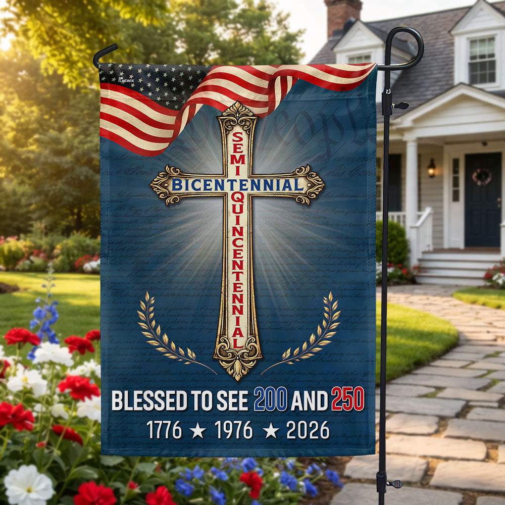 Blessed to see 200 and 250 Christian Garden Flag, Bicentennial Semiquincentennial Patriotic Flag Decor