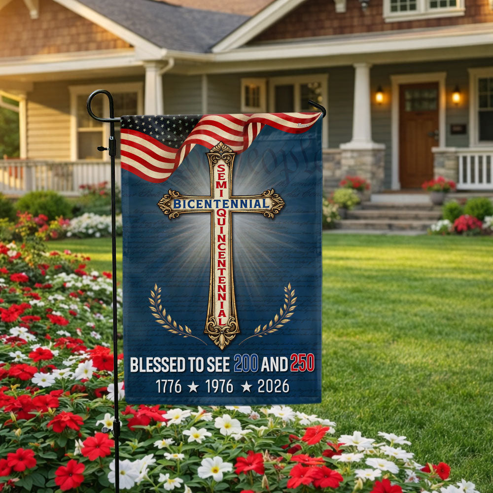 Blessed to see 200 and 250 Christian Garden Flag, Bicentennial Semiquincentennial Patriotic Flag Decor