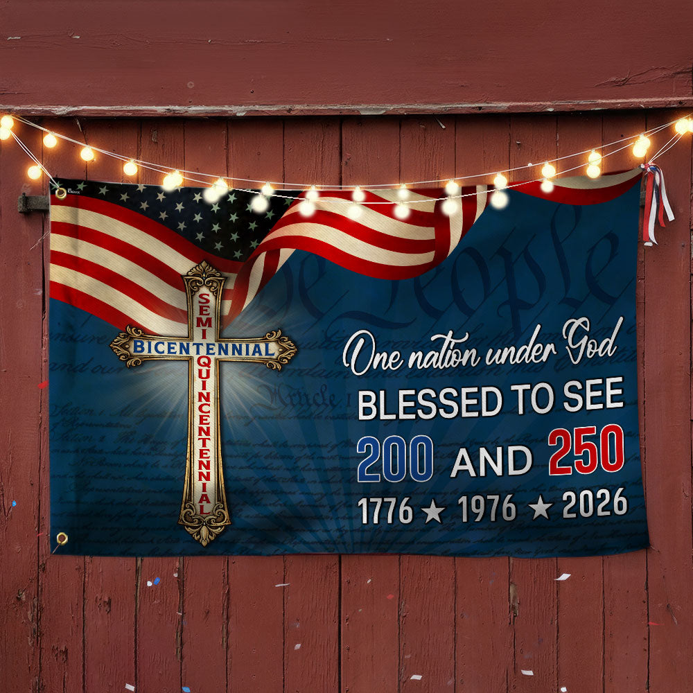 One Nation Under God Blessed to see 200 and 250 Flag, Bicentennial Semiquincentennial Christian Flag