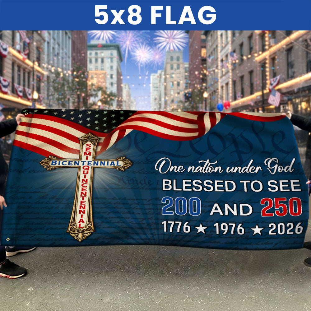 One Nation Under God Blessed to see 200 and 250 Flag, Bicentennial Semiquincentennial Christian Flag