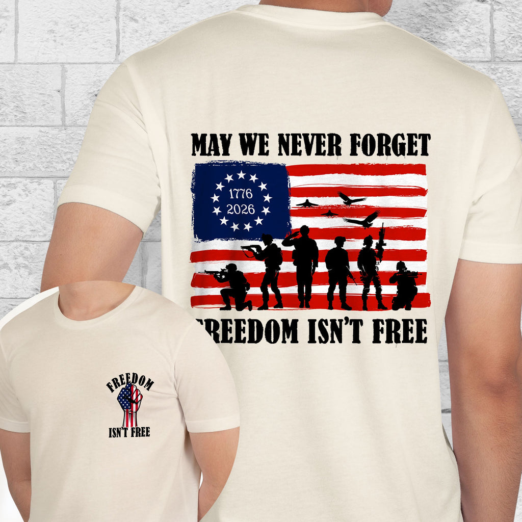 Freedom Isn’t Free 250th T-Shirt | May We Never Forget Veteran Tee