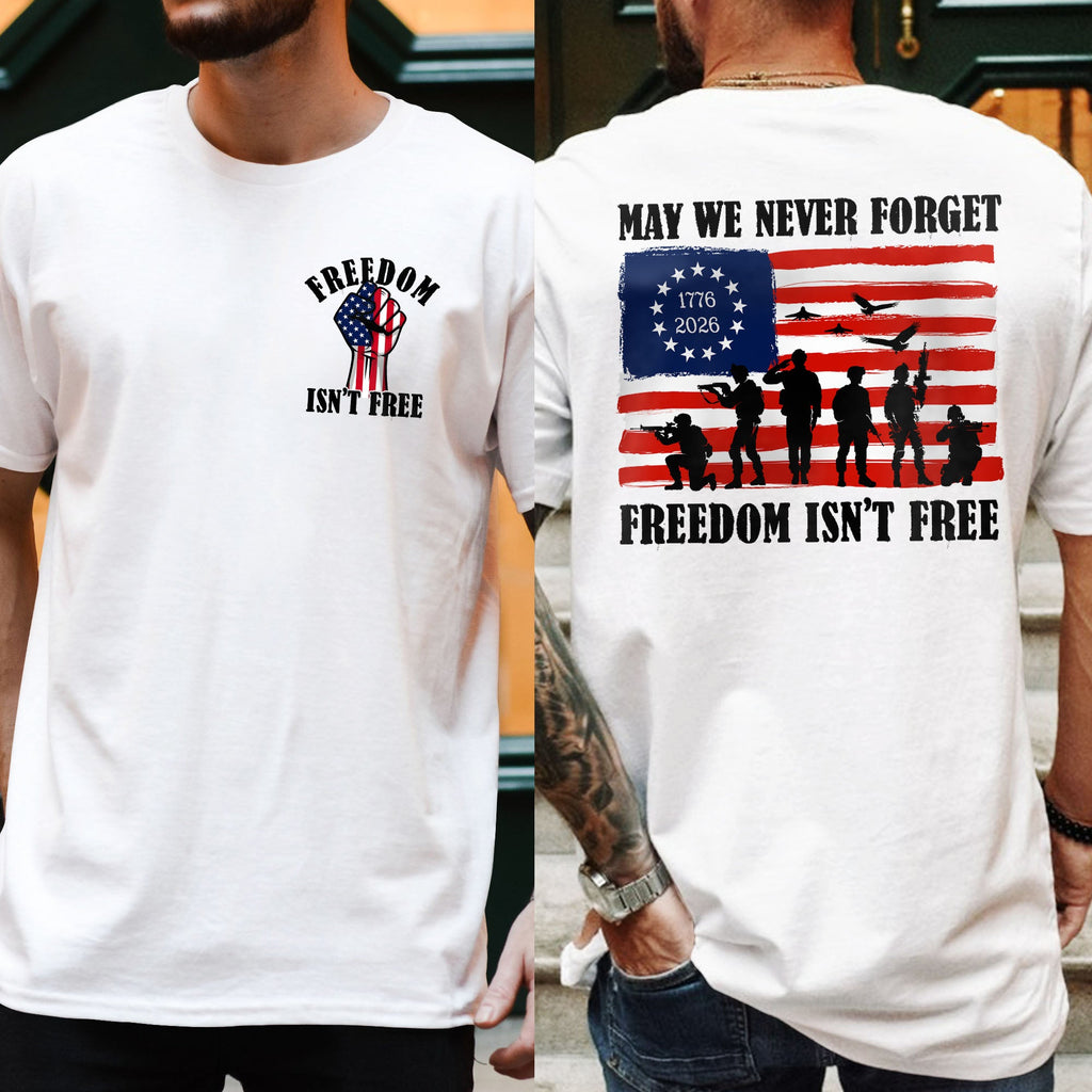 Freedom Isn’t Free 250th T-Shirt | May We Never Forget Veteran Tee
