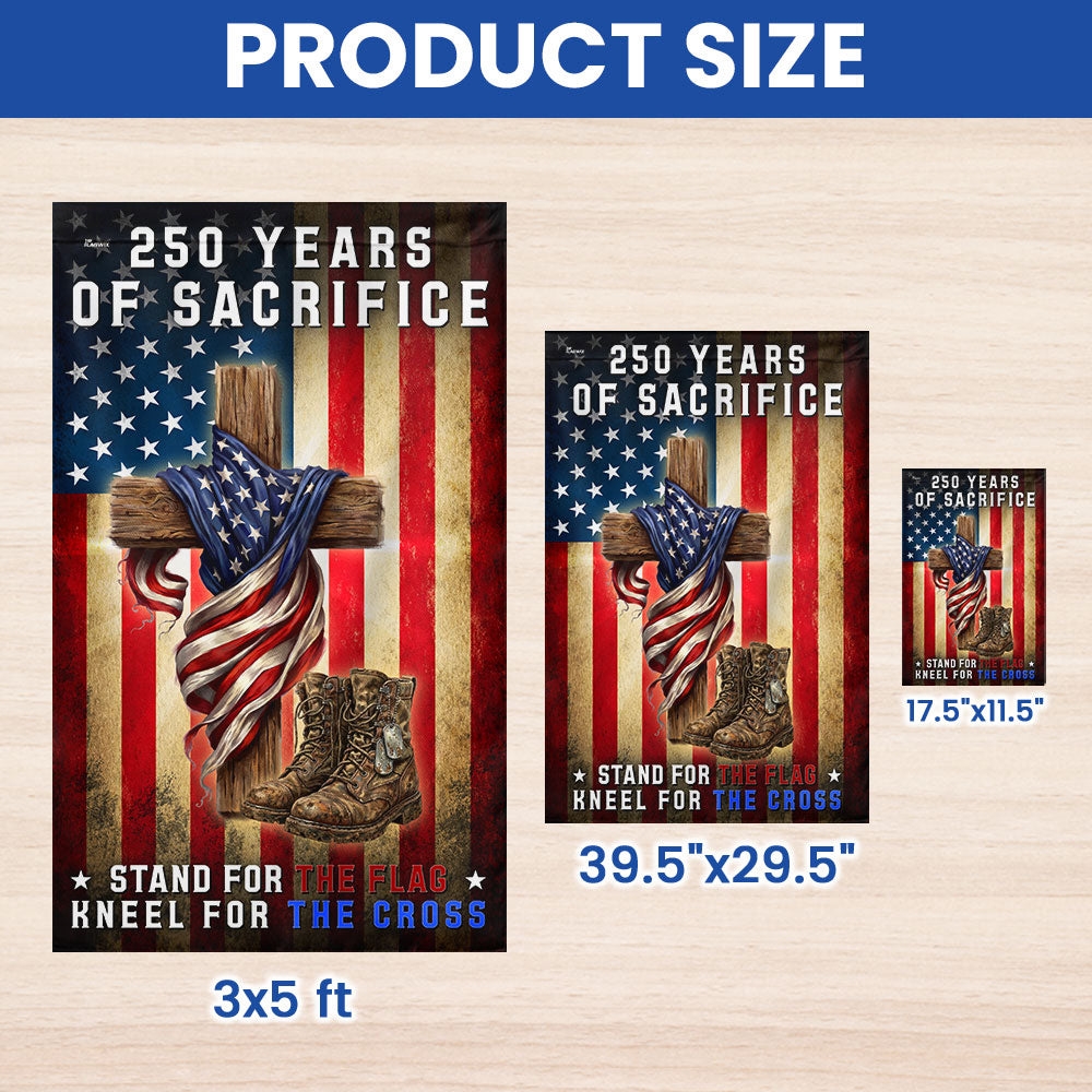 250 Years of Sacrifice Flag, Stand For The Flag Kneel For The Cross Decor