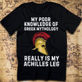 My Achilles Leg – Greek Mythology Joke T-Shirt