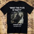 What The F%#$ Is That!? German WW1 Reaction T-Shirt
