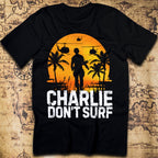 Charlie Don’t Surf - Vietnam War Classic T-Shirt