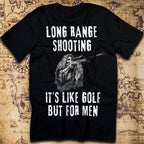 Long Range Shooting – Like Golf, But for Men T-Shirt
