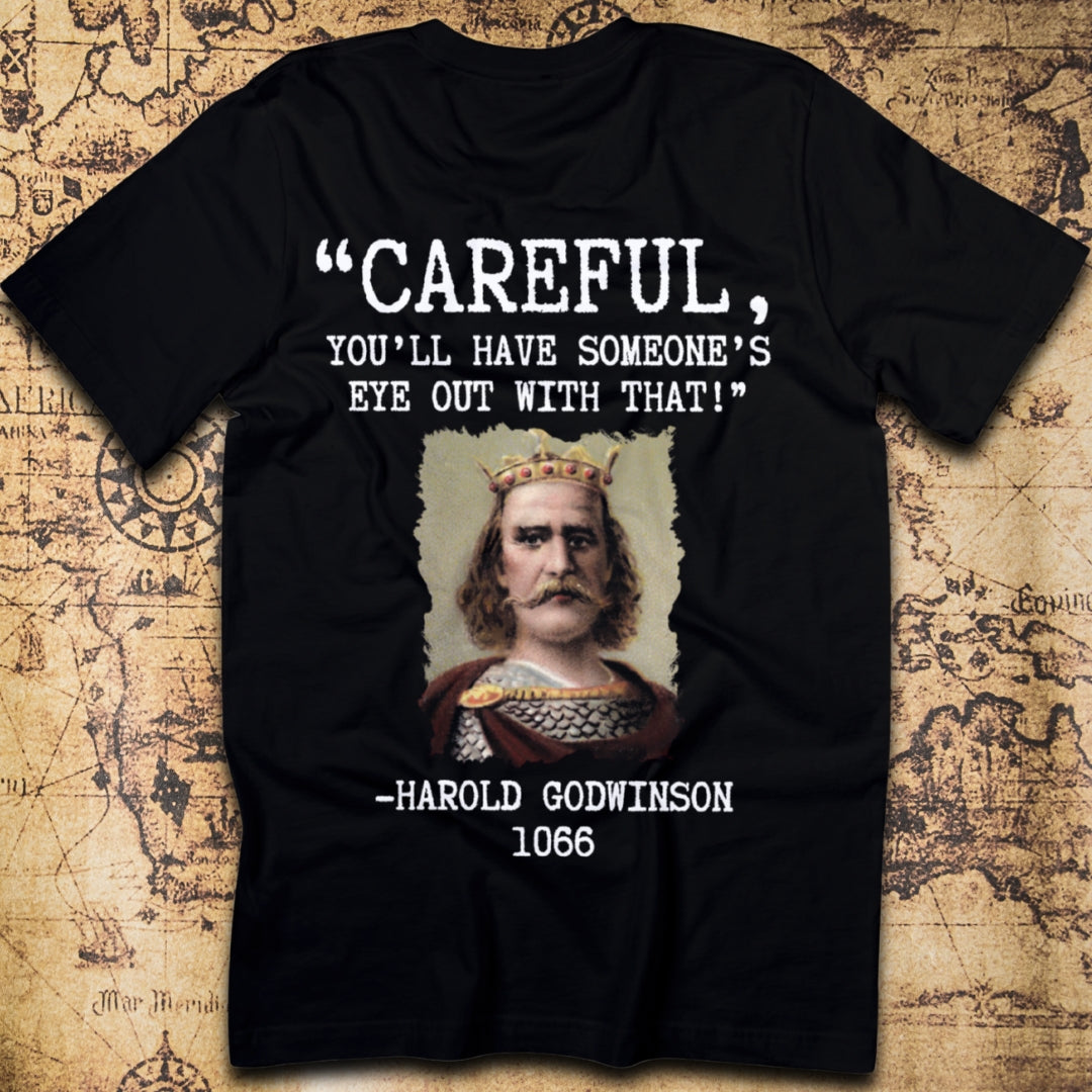 Careful, You’ll Have Someone’s Eye Out! – Harold Godwinson T-Shirt