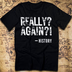 Really Again!? – History T-Shirt