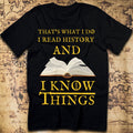 I Read History & I Know Things – That’s What I Do T-Shirt