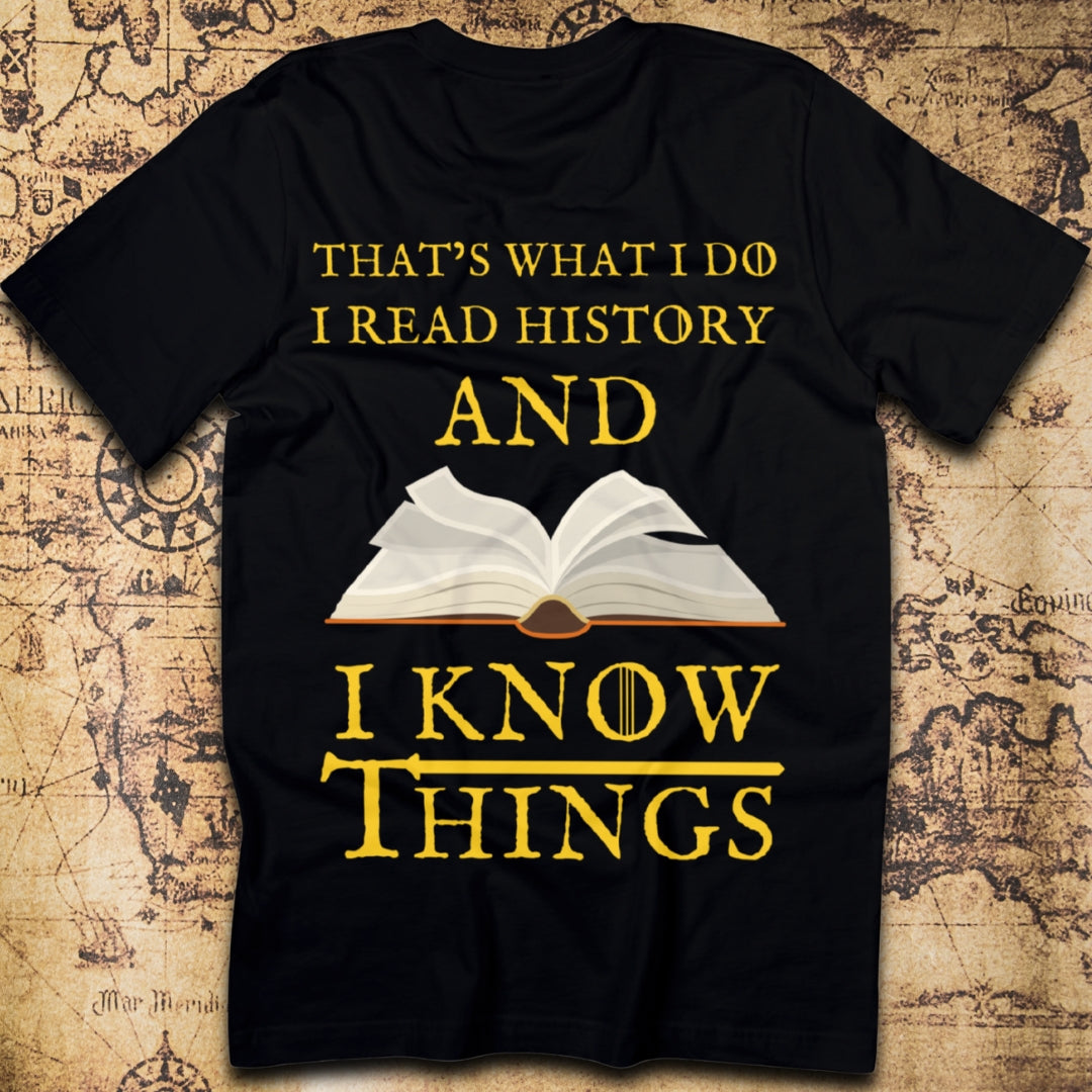 I Read History & I Know Things – That’s What I Do T-Shirt