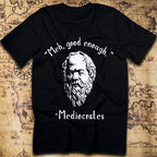 "Meh, good enough." - Mediocrates T-Shirt