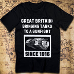 Bringing Tanks to a Gunfight Since 1916 - Britain T-Shirt