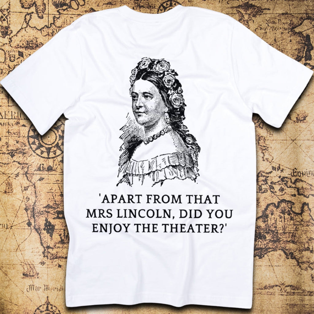 Did You Enjoy the Theater, Mrs. Lincoln? T-Shirt