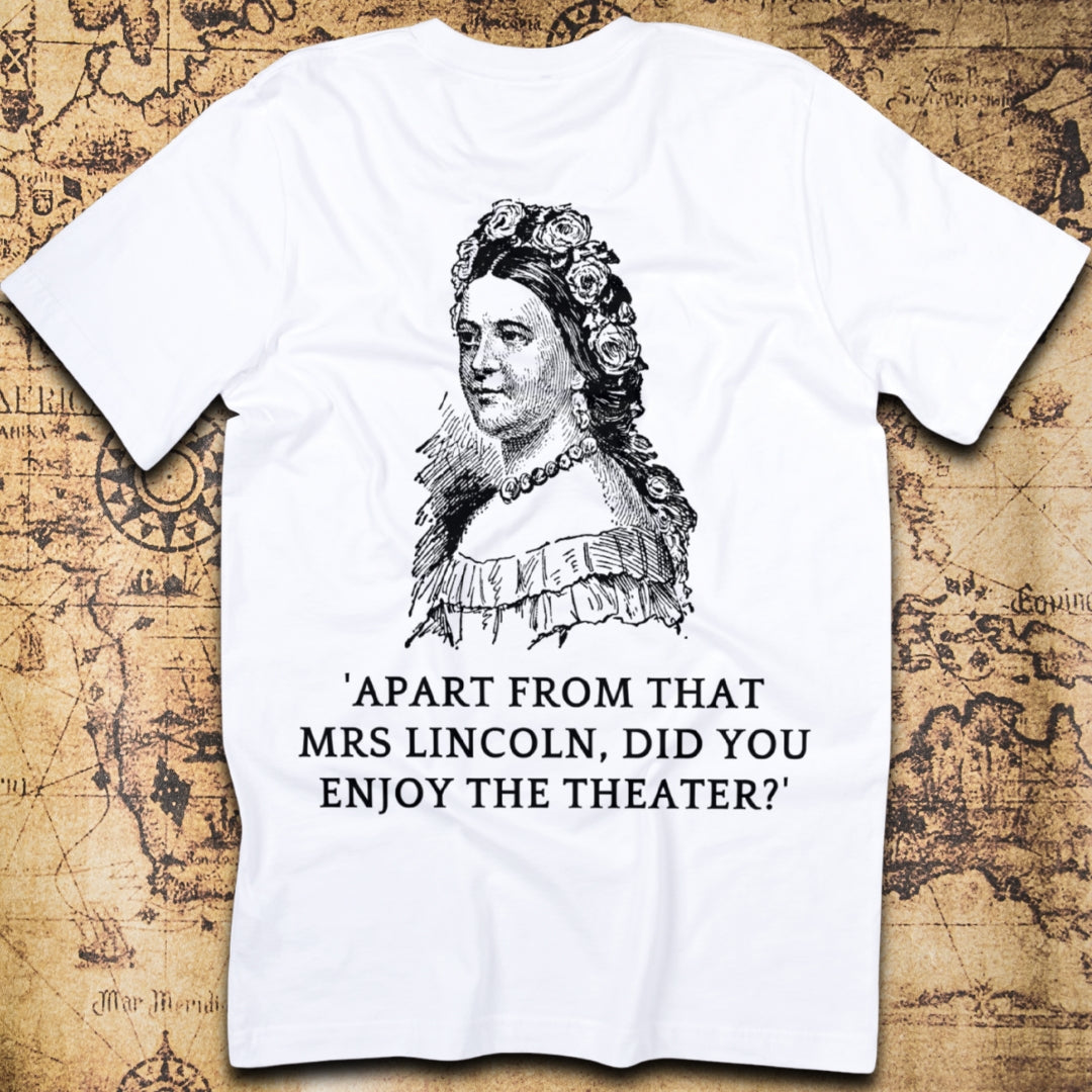 Did You Enjoy the Theater, Mrs. Lincoln? T-Shirt