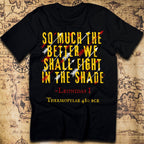 We Shall Fight in the Shade – Spartan Leonidas Quote T-Shirt