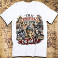 I'm a Conspiracy Theorist Or Am I Funny History T-Shirt