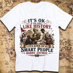 It’s OK If You Don’t Like History – Smart People Hobby T-Shirt