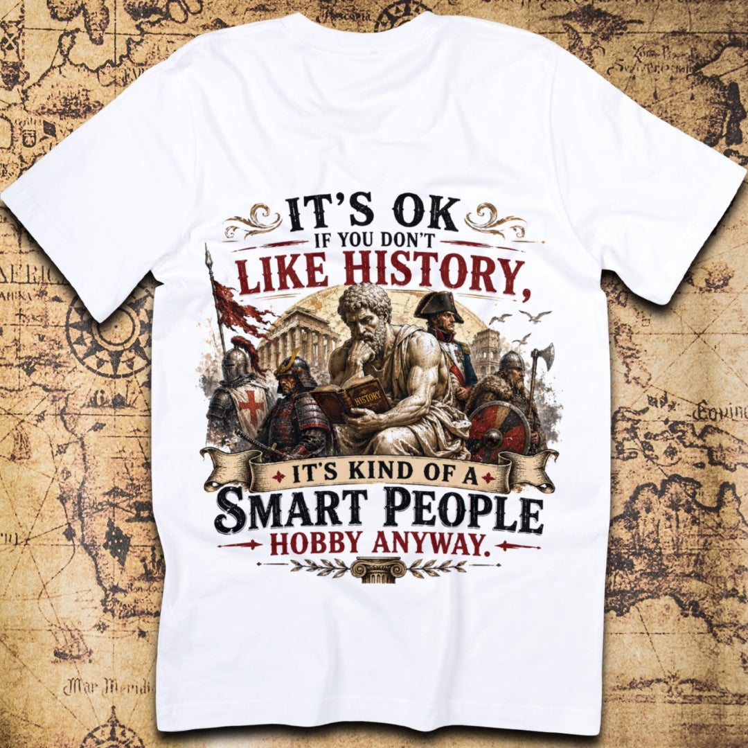 It’s OK If You Don’t Like History – Smart People Hobby T-Shirt