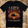 I Love The Smell of Napalm in the Morning Vietnam War T-Shirt