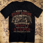 Study History - Realise People Have Been Stupid For Years T-Shirt