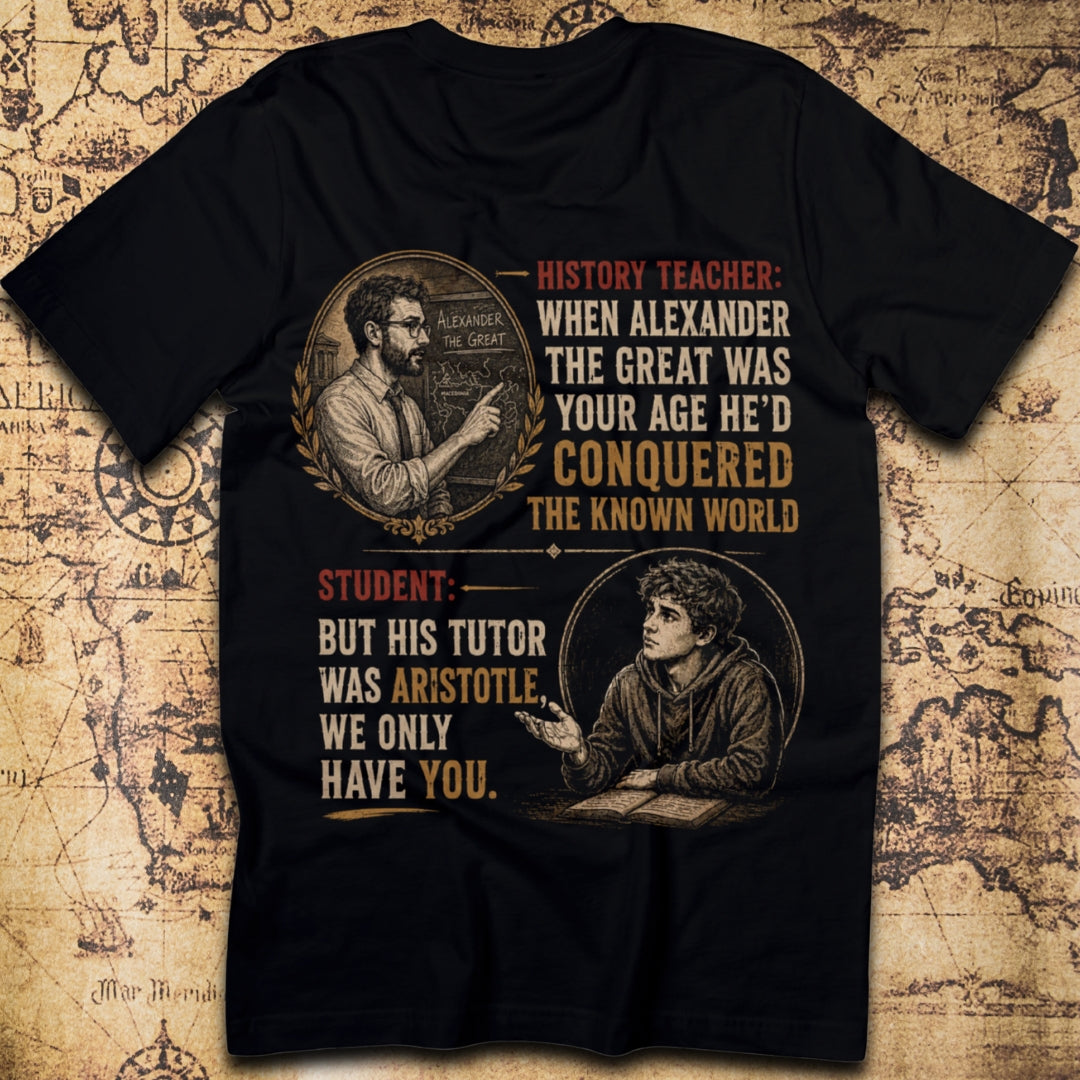 Alexander the Great History Teacher T-Shirt – Conquered by Sarcasm