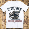Civil War If History Repeats Itself Bring More Ammunition T-Shirt