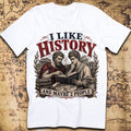 I Like History and Maybe 2 People — History Lover T-Shirt