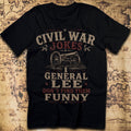General Lee Don't Find Civil War Jokes Funny — T-Shirt