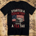 Started a Country Over a Tea Tax — American Revolution T-Shirt