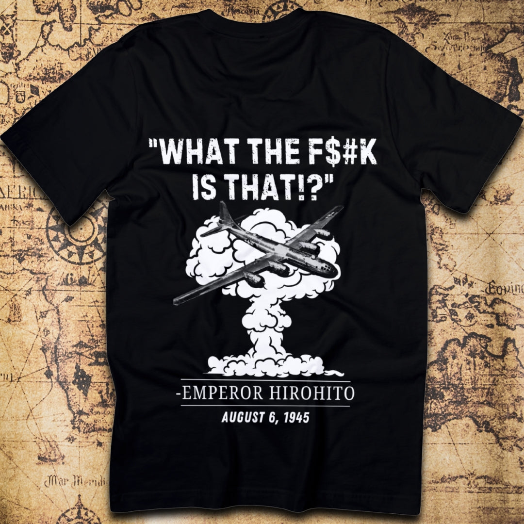 What The F#$k Is That?! WWII Hiroshima Dark Humor T-Shirt
