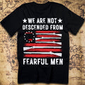 We Are Not Descended from Fearful Men – Revolutionary War T-Shirt