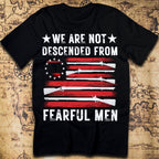 We Are Not Descended from Fearful Men – Revolutionary War T-Shirt