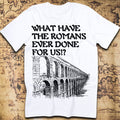 What Have the Romans Ever Done for us? – Aqueduct T-Shirt