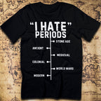 I Hate Periods History T-Shirt - Funny Menstrual Timeline Tee