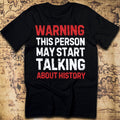 Warning: May Start Talking About History T-Shirt