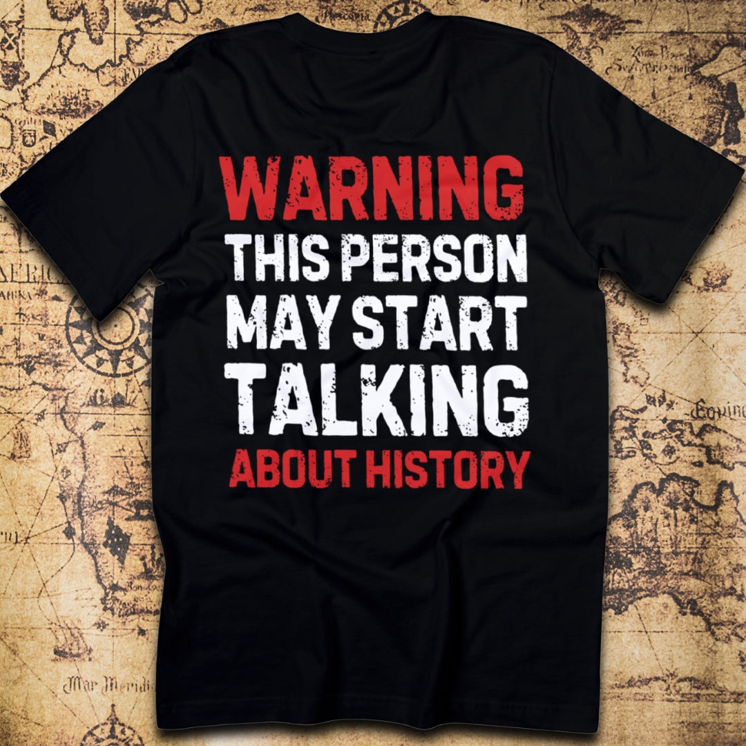 Warning: May Start Talking About History T-Shirt