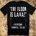 The Floor Is Lava – Everyone, Pompeii 79 AD T-Shirt
