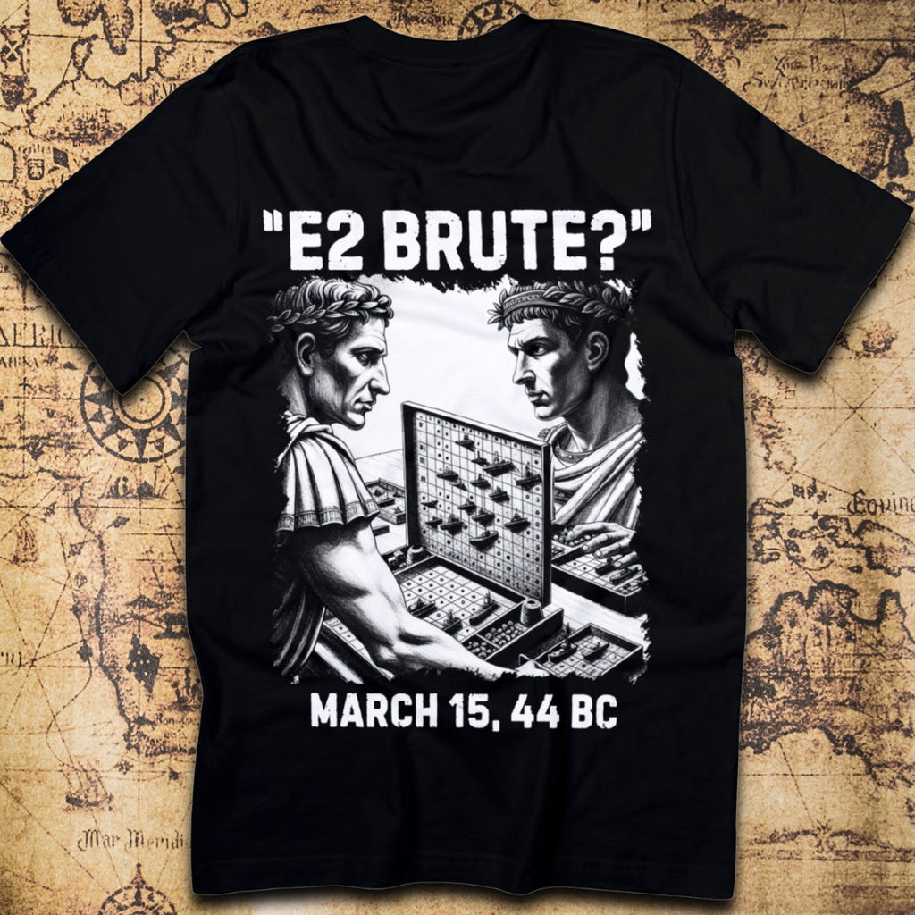 “E2 Brute?” – Caesar & Brutus Battleships Funny History T-Shirt