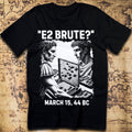 “E2 Brute?” – Caesar & Brutus Battleships Funny History T-Shirt