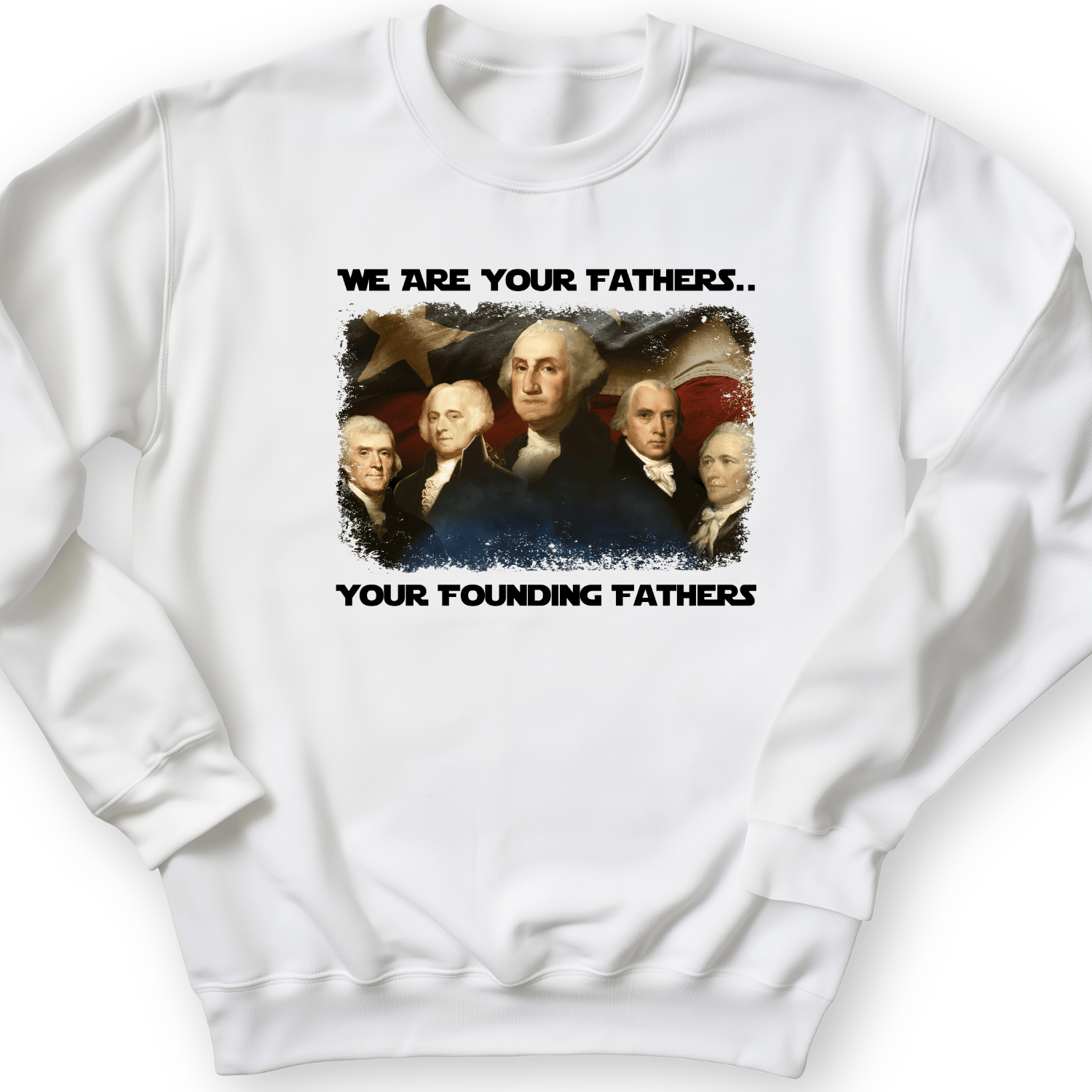America We Are Your Founding Fathers Crewneck