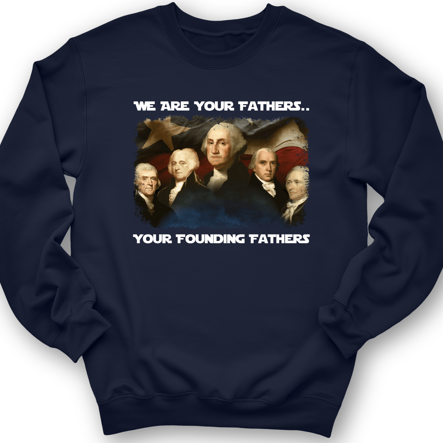 America We Are Your Founding Fathers Crewneck