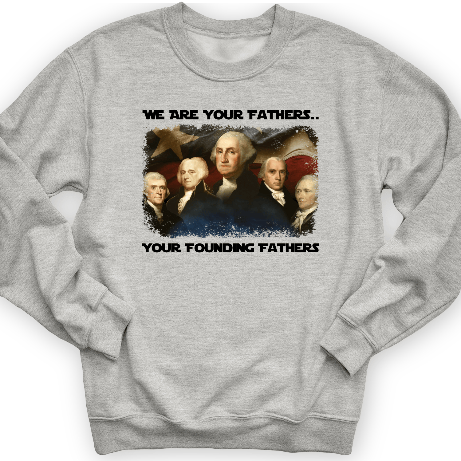 America We Are Your Founding Fathers Crewneck